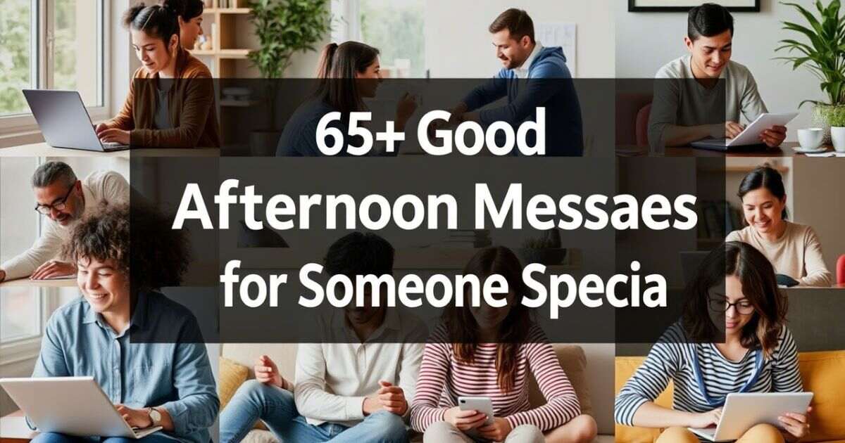 65+ Good Afternoon Messages for Someone Special