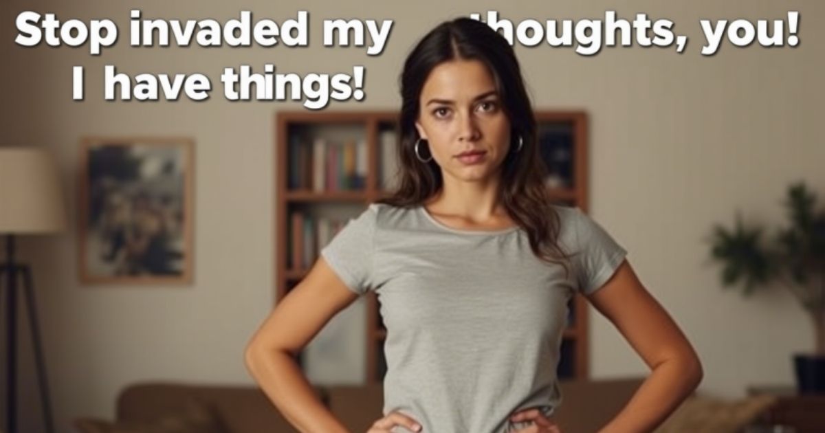 stop-invading-my-thoughts-you-i-have-things-to-do