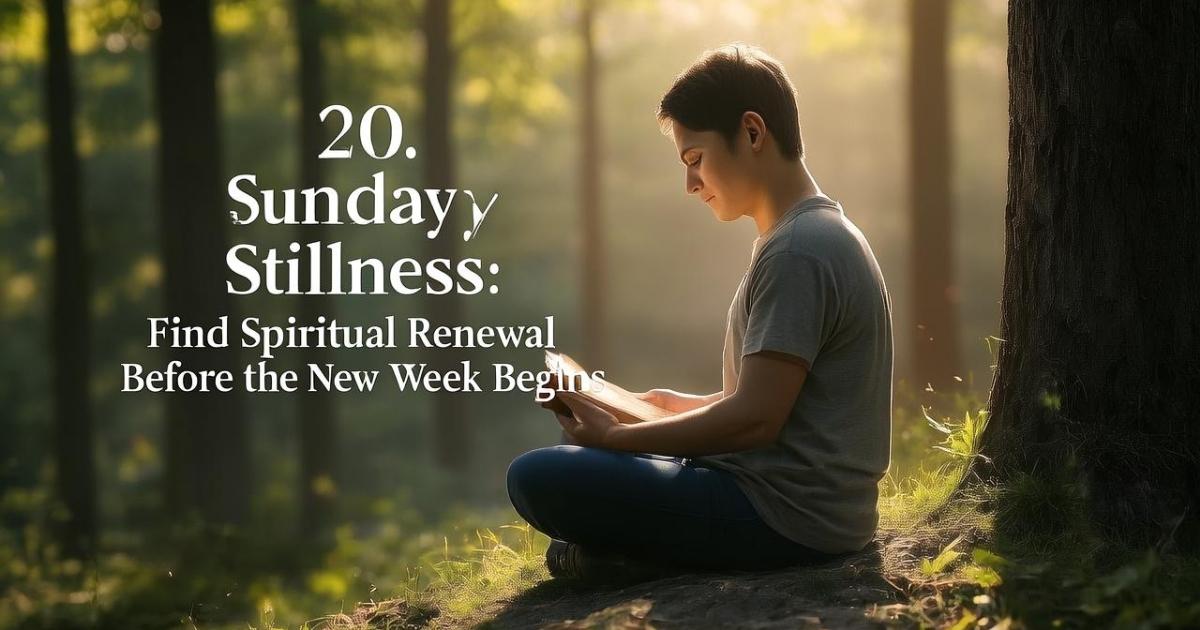 20-sunday-stillness-find-spiritual-renewal-before-the-new-week-begins