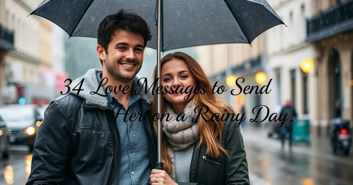 34 Love Messages to Send Her on a Rainy Day