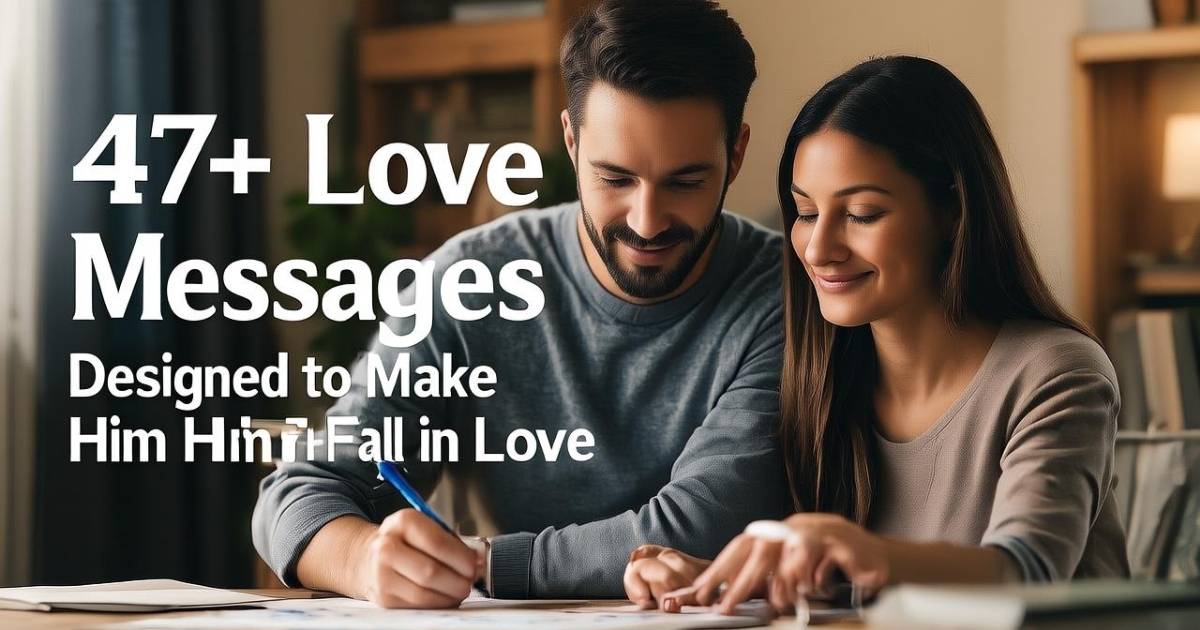 47+ Love Messages Designed to Make Him Fall in Love