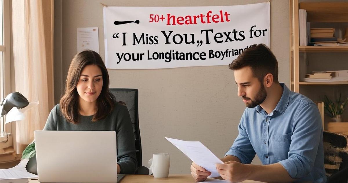 50+ Heartfelt “I Miss You” Texts for your Long-distance Boyfriend