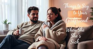 Things to Say to Your Girlfriend When she’s Sick