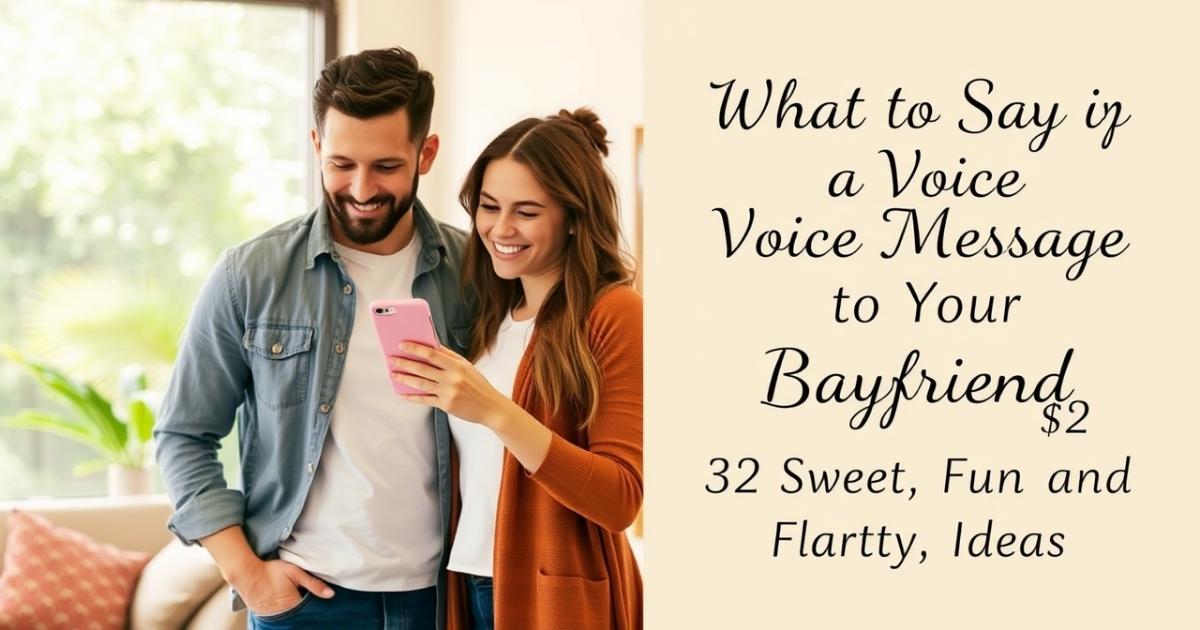 What to Say in a Voice Message to Your Boyfriend: 32 Sweet, Fun, and Flirty Ideas