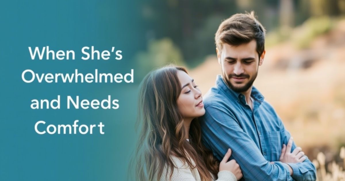 when-shes-overwhelmed-and-needs-comfort