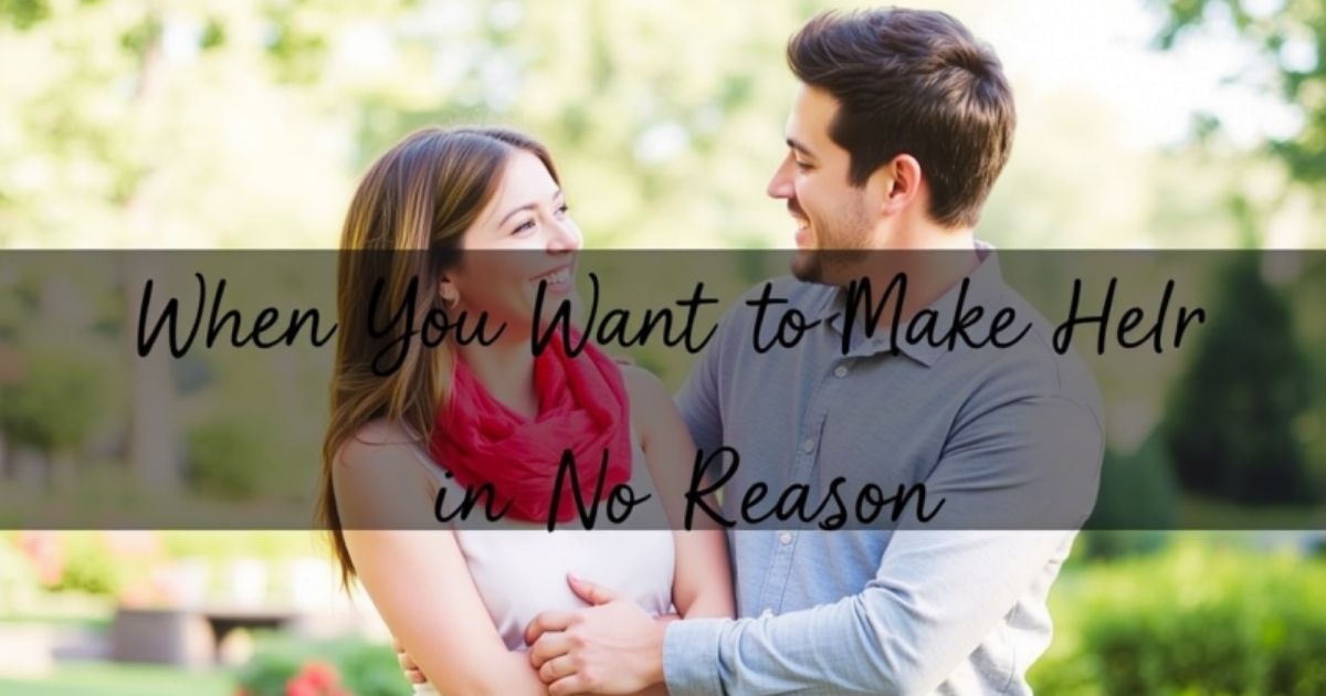 when-you-want-to-make-her-smile-for-no-reason