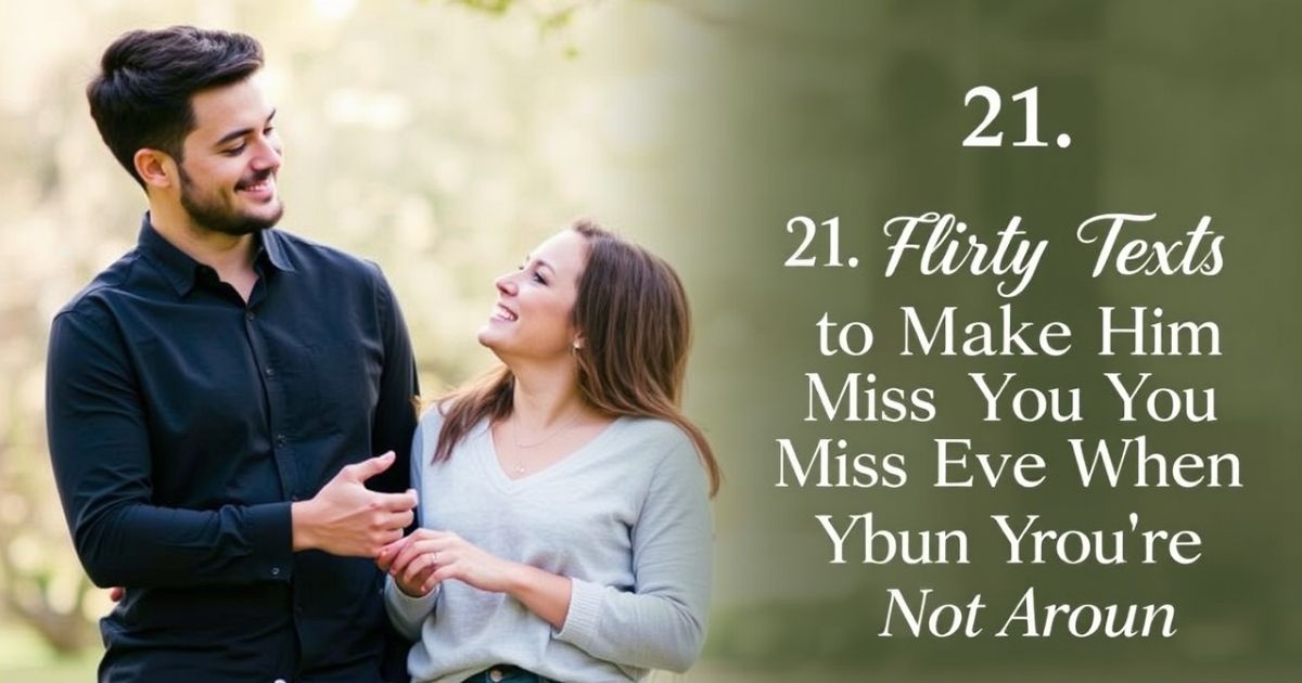 21-flirty-texts-to-make-him-miss-you-even-more-when-youre-not-around