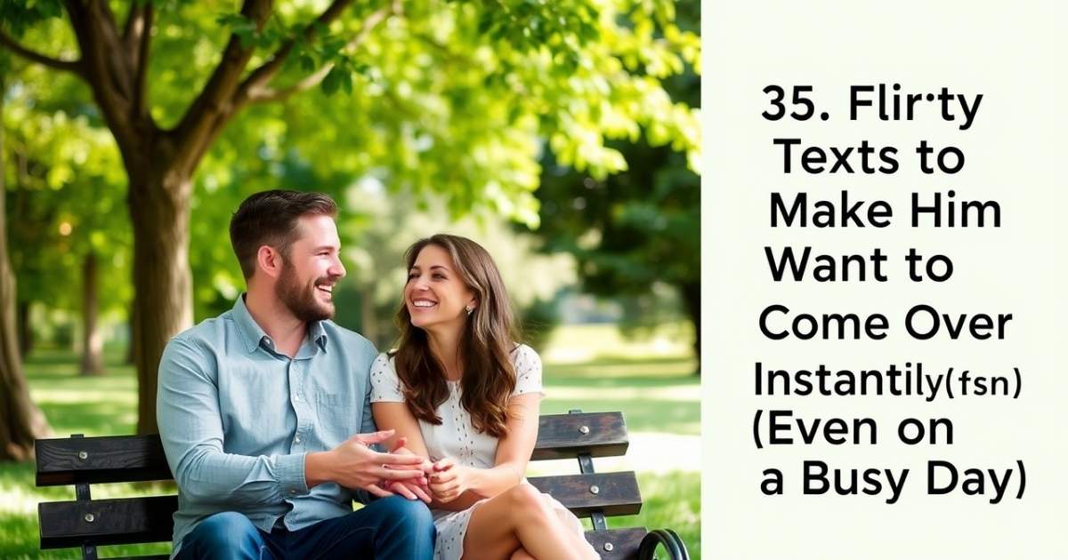 35-flirty-texts-to-make-him-want-to-come-over-instantly-even-on-a-busy-day