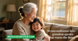 50+ Unconditional Love Grandma Quotes That Warm the Heart