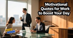 Motivational Quotes for Work to Boost Your Day